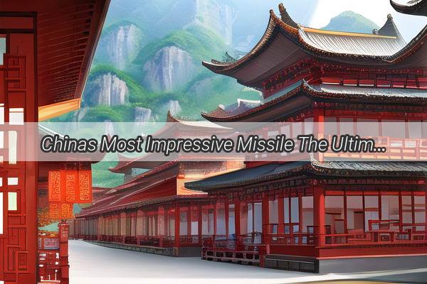 Chinas Most Impressive Missile The Ultimate Show of Firepower and Precision